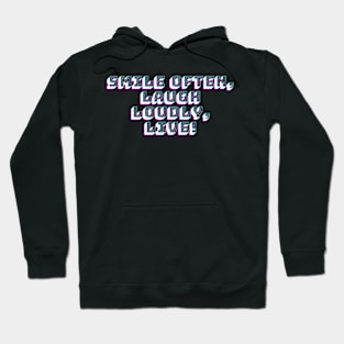 Smile Often, Laugh Loudly, Live! Hoodie